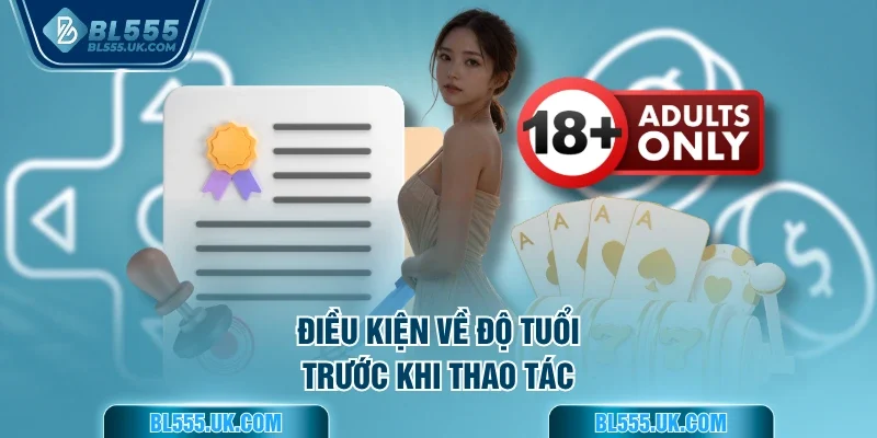 Điều kiện về độ tuổi trước khi thao tác