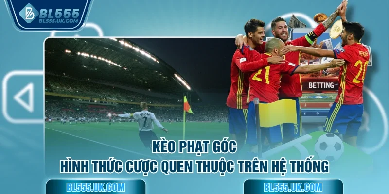 Kèo phạt góc - Hình thức cược quen thuộc trên hệ thống