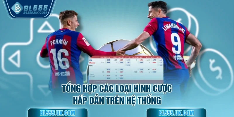 Tổng hợp các loại hình cược hấp dẫn trên hệ thống